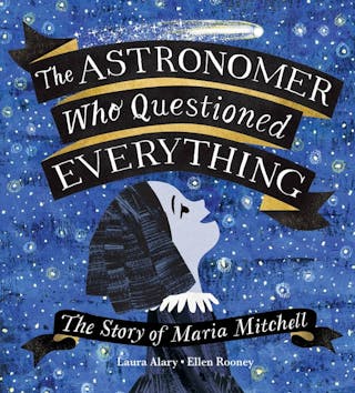 The Astronomer Who Questioned Everything: The Story of Maria Mitchell