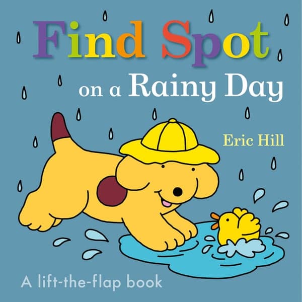 Find Spot on a Rainy Day: A Lift-The-Flap Book