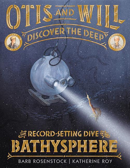 Otis and Will Discover the Deep: The Record-Setting Dive of the Bathysphere