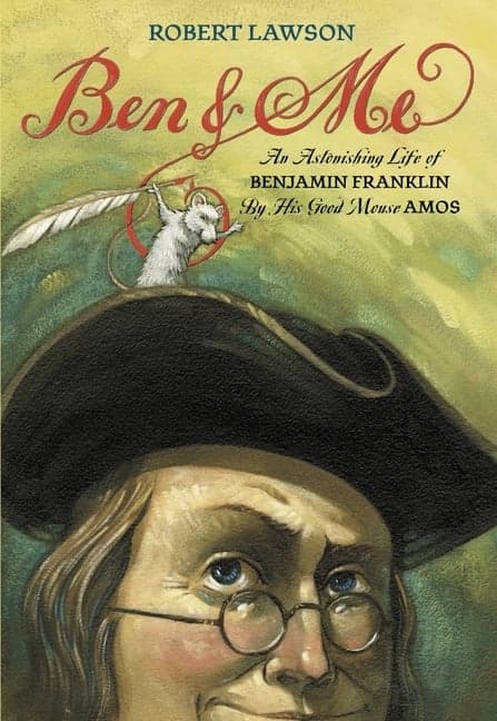 Ben and Me: An Astonishing Life of Benjamin Franklin by His Good Mouse Amos