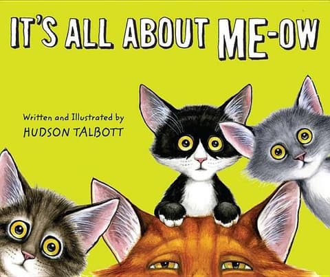 It's All about Me-Ow: A Young Cat's Guide to the Good Life