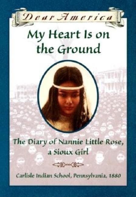 My Heart is on the Ground: The Diary of Nannie Little Rose, a Sioux Girl