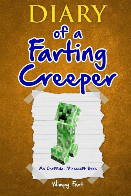 Diary of a Farting Creeper: Book 1: Why Does the Creeper Fart When He Should Explode?