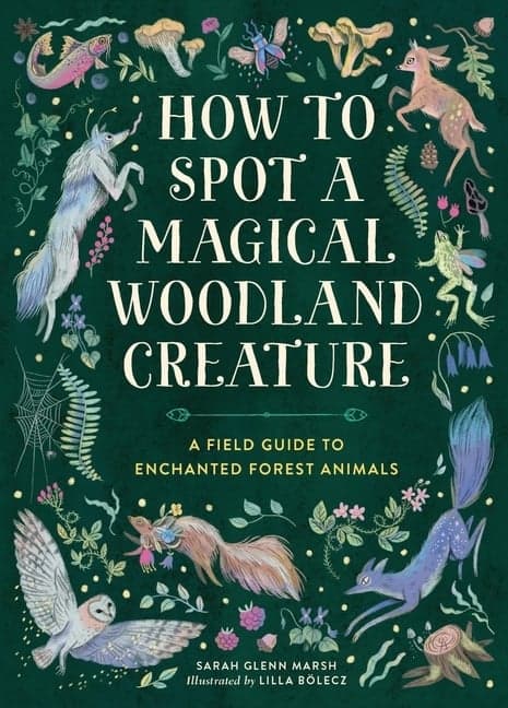 How to Spot a Magical Woodland Creature: A Field Guide to Enchanted Forest Animals