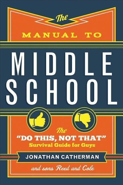 The Manual to Middle School: The Do This, Not That Survival Guide for Guys