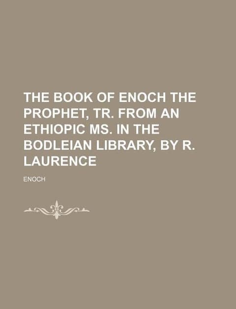 Book of Enoch the Prophet, Tr. from an Ethiopic Ms. in the Bodleian Library, by R. Laurence