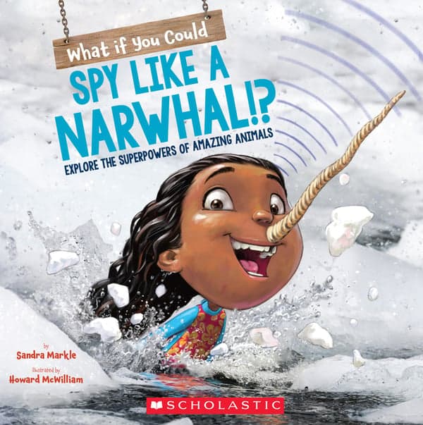 What If You Could Spy Like a Narwhal!?: Explore the Superpowers of Amazing Animals