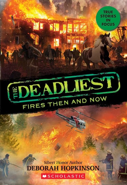 Deadliest Fires Then and Now (the Deadliest #3, Scholastic Focus)