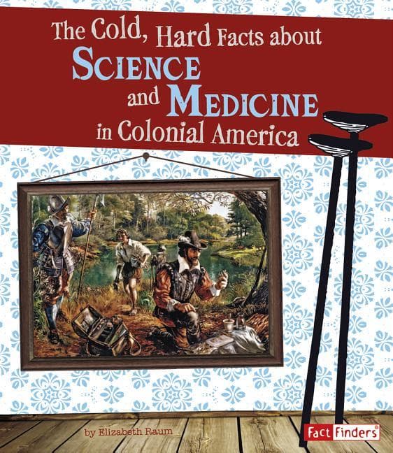 Cold, Hard Facts about Science and Medicine in Colonial America