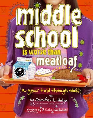 Middle School Is Worse Than Meatloaf: A Year Told Through Stuff