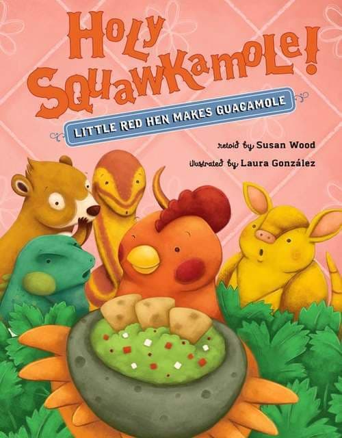 Holy Squawkamole!: Little Red Hen Makes Guacamole