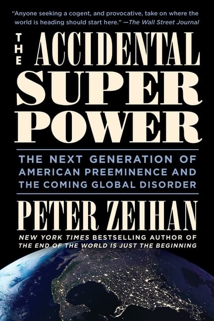 Accidental Superpower: The Next Generation of American Preeminence and the Coming Global Disorder