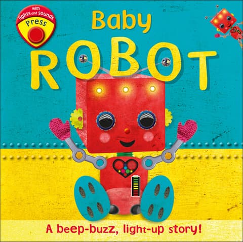 Baby Robot: A Beep-Buzz, Light-Up Story!