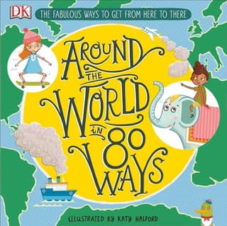 Around the World in 80 Ways: The Fabulous Inventions That Get Us from Here to There