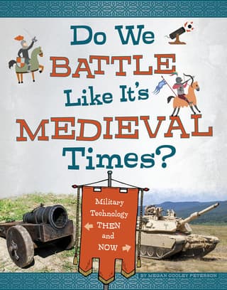 Do We Battle Like It's Medieval Times?: Military Technology Then and Now