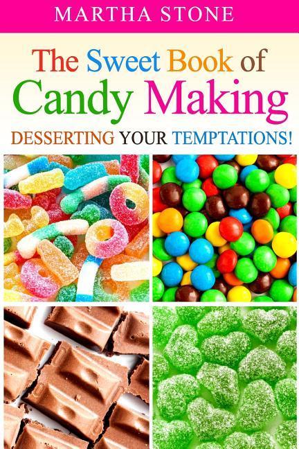 The Sweet Book of Candy Making