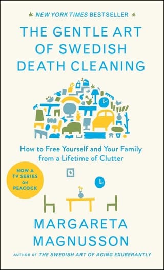 Gentle Art of Swedish Death Cleaning: How to Free Yourself and Your Family from a Lifetime of Clutter