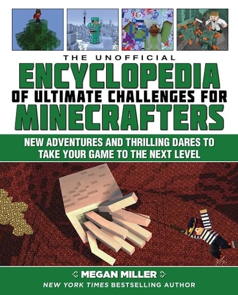 Unofficial Encyclopedia of Ultimate Challenges for Minecrafters: New Adventures and Thrilling Dares to Take Your Game to the Next Level