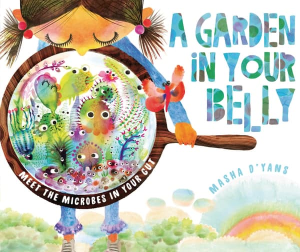 Garden in Your Belly: Meet the Microbes in Your Gut