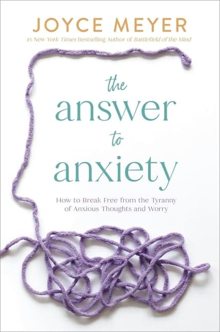 Answer to Anxiety: How to Break Free from the Tyranny of Anxious Thoughts and Worry