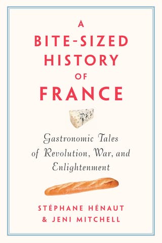 Bite-Sized History of France: Gastronomic Tales of Revolution, War, and Enlightenment