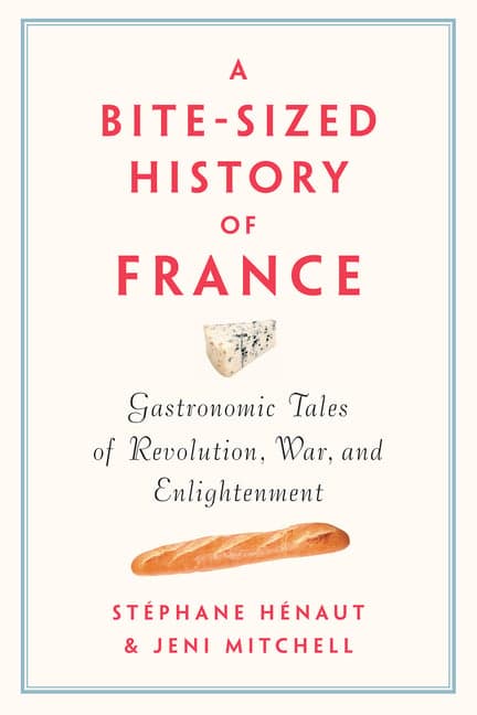 Bite-Sized History of France: Gastronomic Tales of Revolution, War, and Enlightenment