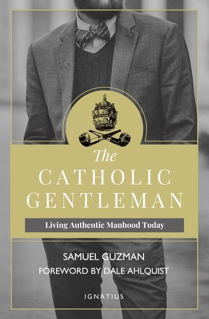 Catholic Gentleman: Living Authentic Manhood Today