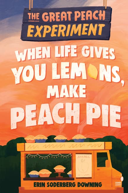 When Life Gives You Lemons, Make Peach Pie