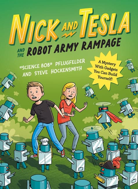 Nick and Tesla's Robot Army Rampage: A Mystery with Hoverbots, Bristle Bots, and Other Robots You Can Build Yourself