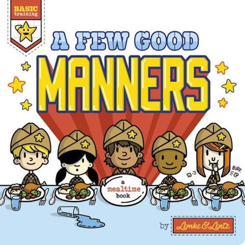 A Few Good Manners: A Mealtime Book