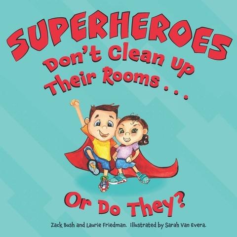 Superheroes Don't Clean Up Their Rooms...Or Do They?: A Story about the Power of Organization