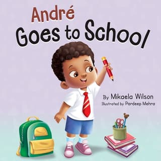 André Goes to School: A Story about Learning to Be Brave on the First Day of School for Kids Ages 2-8