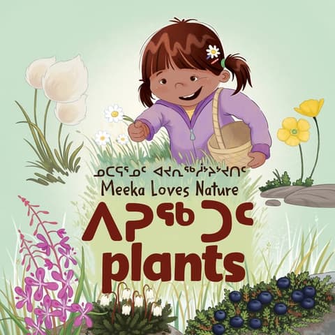 Meeka Loves Nature: Plants: Bilingual Inuktitut and English Edition (Bilingual Inuktitut and English)