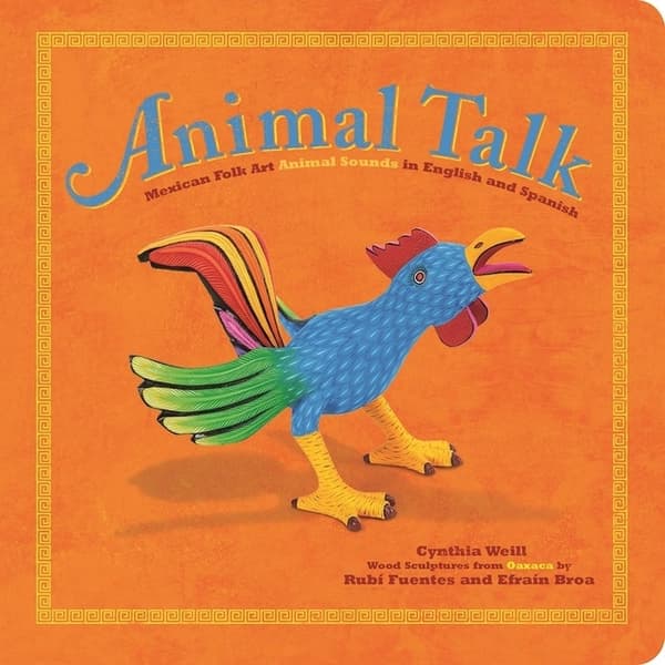 Animal Talk: Mexican Folk Art Animal Sounds in English and Spanish