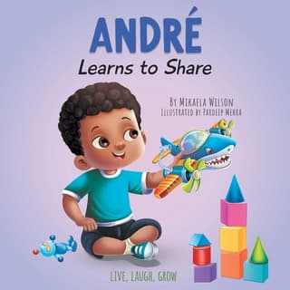 André Learns to Share: A Story About the Benefits of Sharing for Kids Ages 2-8