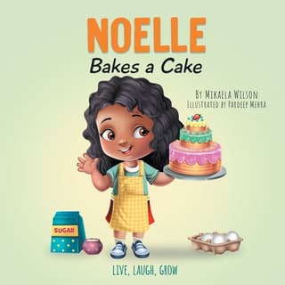 Noelle Bakes a Cake: A Story About a Positive Attitude and Resilience for Kids Ages 2-8