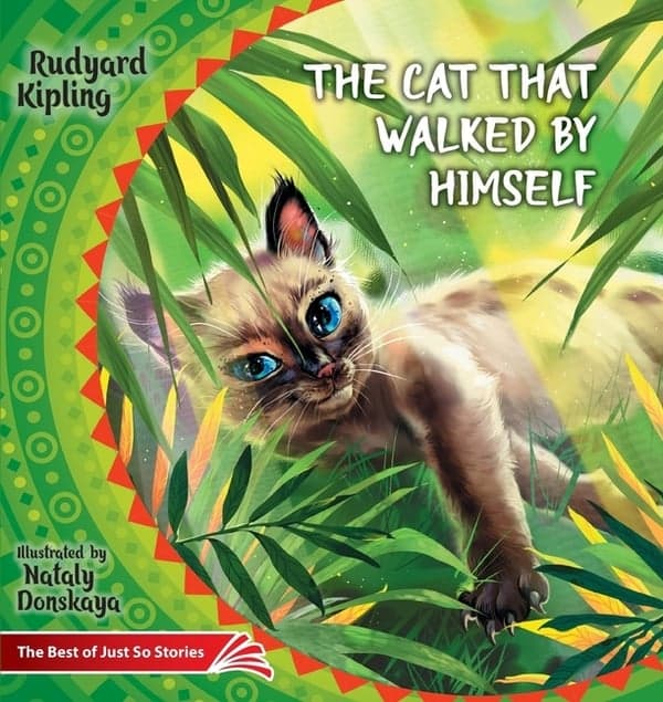 Cat that Walked by Himself. How the Rhinoceros Got His Skin.: The Best of Just So Stories