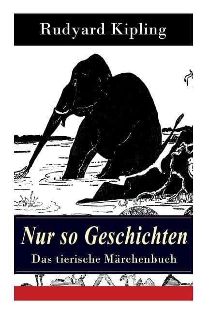 Nur so Geschichten - Das tierische Märchenbuch: Mit Originalillustrationen: Wie der Leopard zu seinen Flecken kam, Der Elefantenjunge, Der Ursprung de