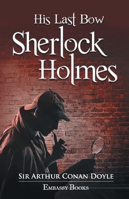 His Last Bow: Some Reminiscences of Sherlock Holmes