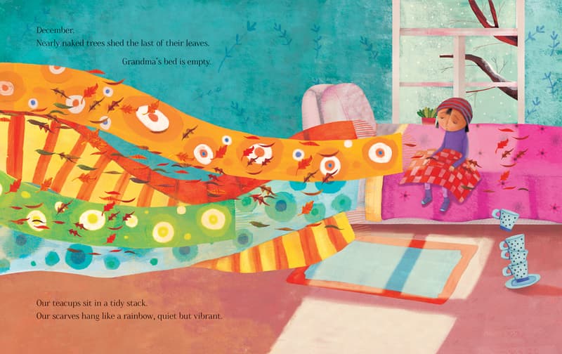 December. 
Nearly naked trees shed the last of their leaves. 
Grandma's bed is empty. 
Our teacups sit in a tidy stack. 
Our scarves hang like a rainbow, quiet but vibrant. 