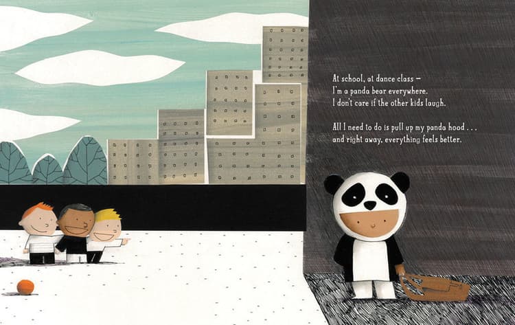 At school, at dance class – I'm a panda bear everywhere. I don't care if the other kids laugh. 
All I need to do is pull up my panda hood... and right away, everything feels better. 
