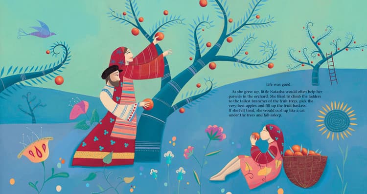 Life was good. As she grew up, the little Natasha would often help her parents in the orchard. She liked to climb the ladders to the tallest branches of the fruit trees, pick the very best apples and fill up the fruit baskets. If she felt tired, she would curl up like a cat under the trees and fall asleep. 