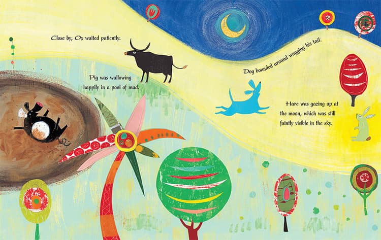 Close by, Ox waited patiently. Pig was wallowing happily in a pool of mud. Dog bounded around wagging his tail. Hare was gazing up at the moon, which was still faintly visible in the sky. 