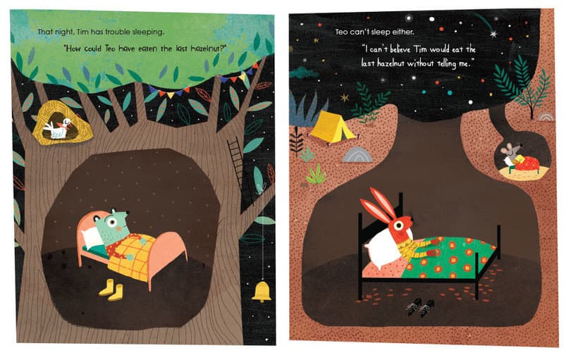 That night, Tim has trouble sleeping. "How could Teo have eaten the last hazelnut?"
Teo can't sleep either.
"I can't believe Tim would eat the last hazelnut without telling me."
