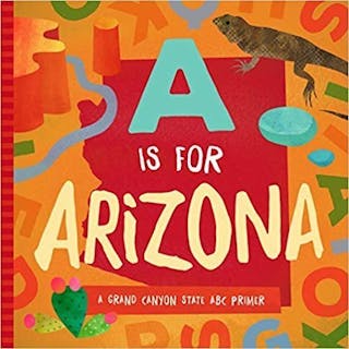 A is for Arizona: A Grand Canyon State ABC Primer