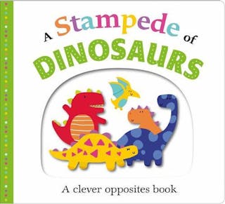 A Stampede of Dinosaurs: A Clever Opposites Book