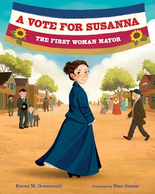 A Vote for Susanna: The First Woman Mayor