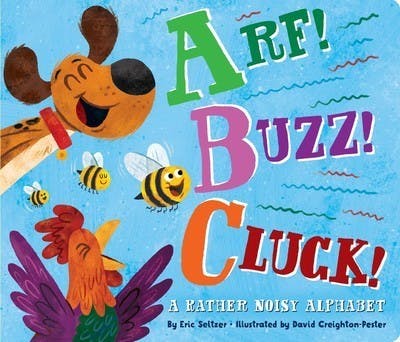 Arf! Buzz! Cluck!: A Rather Noisy Alphabet