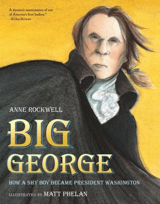Big George: How a Shy Boy Became President Washington