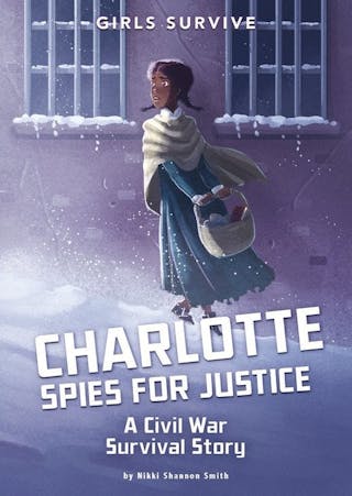 Charlotte Spies for Justice: A Civil War Survival Story